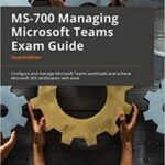 MS-700 (Managing Microsoft Teams) exam guide SECOND EDITION (May 2022) now available with 168 practice questions
